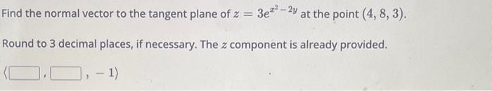 Solved Find the normal vector to the tangent plane of | Chegg.com
