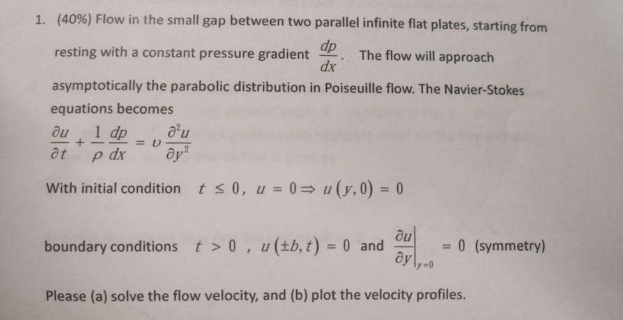 Solved 1. (40%) Flow in the small gap between two parallel | Chegg.com