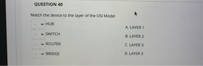 Solved QUESTION 40 Match the device to the layer of the OSI | Chegg.com