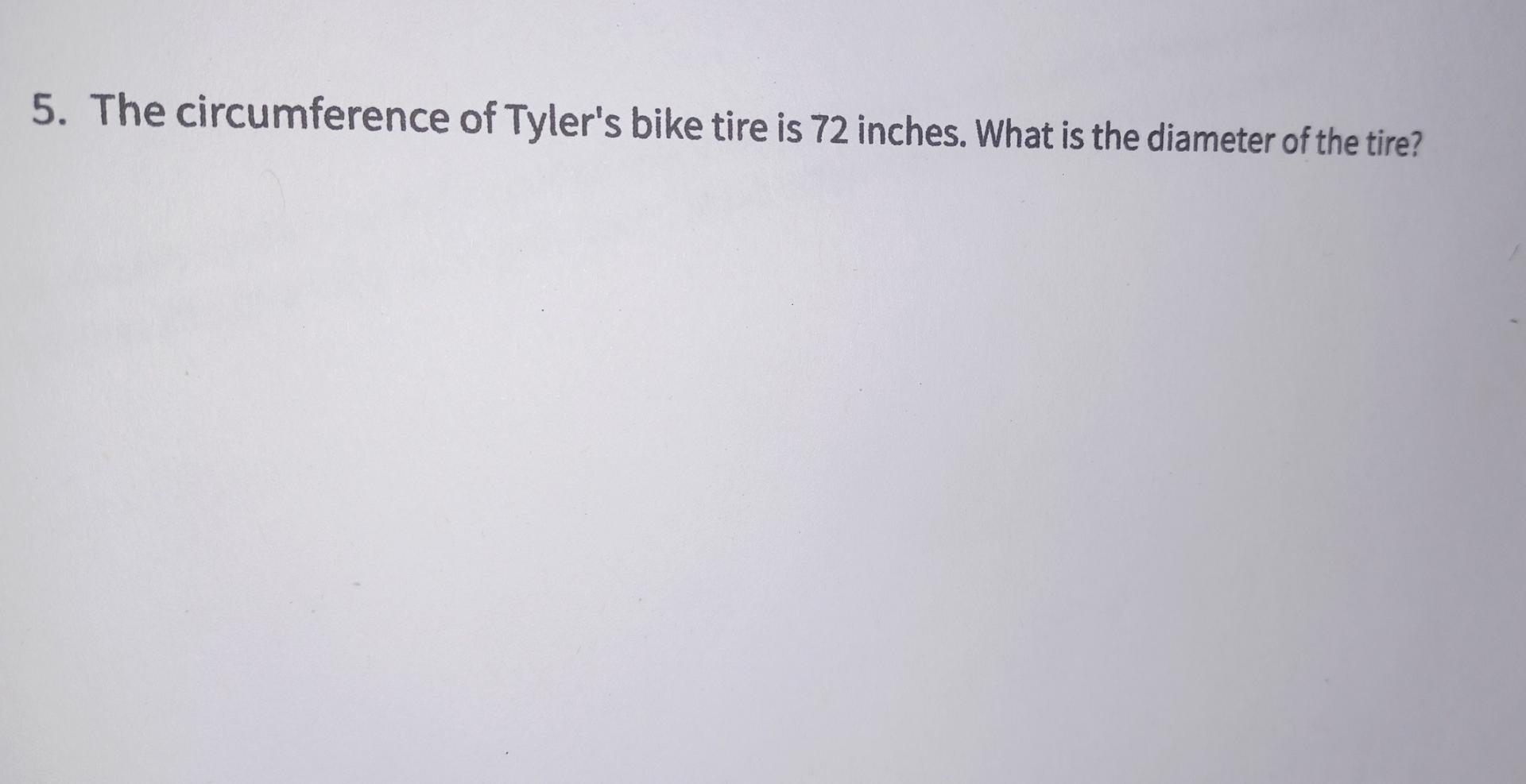 Solved 5. The circumference of Tyler's bike tire is 72
