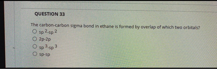 Solved QUESTION 20 The carbon-carbon single bond in the | Chegg.com