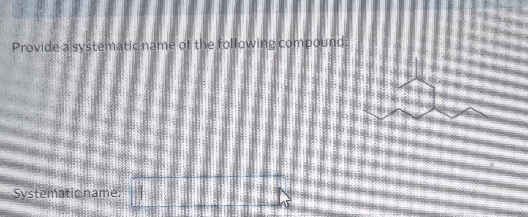 Solved Provide a systematic name of the following compound: | Chegg.com
