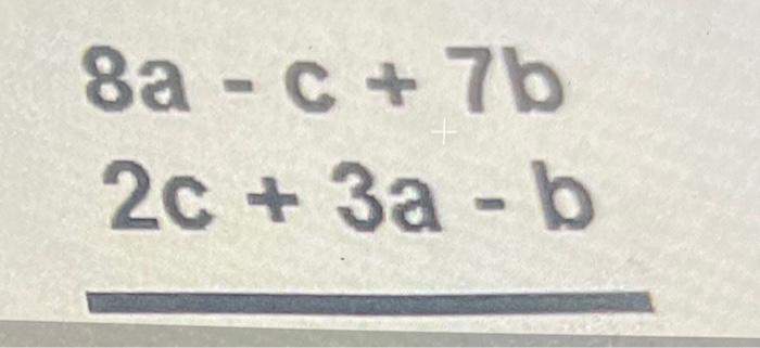 Solved 8a−c+7b 2c+3a−b | Chegg.com