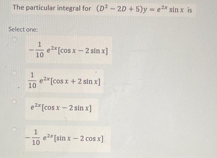 Solved The particular integral for (D2−2D+5)y=e2xsinx Select | Chegg.com