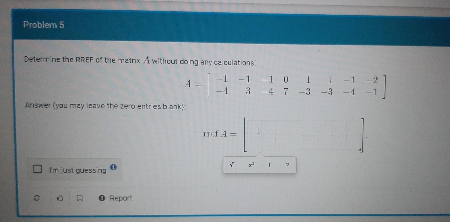 Solved Problem 5 Determine the RREF of the matrix A without | Chegg.com
