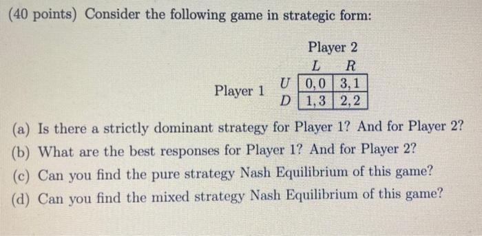 Solved (40 points) Consider the following game in strategic | Chegg.com