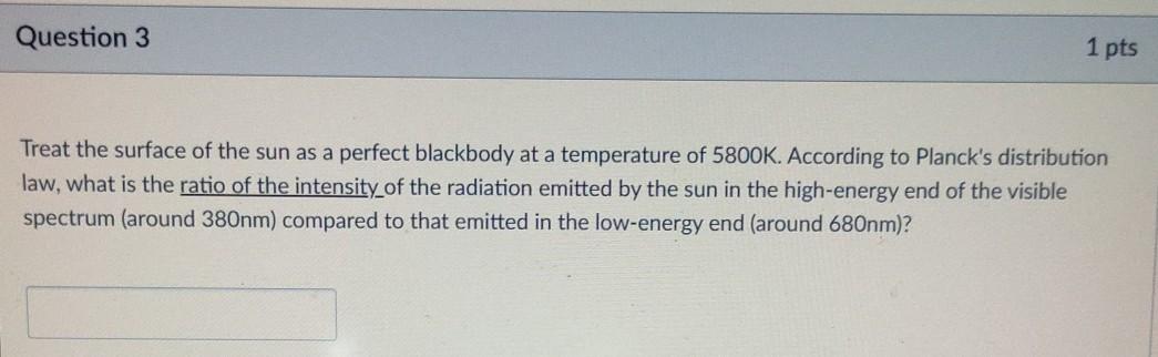 Solved Question 3 1 pts Treat the surface of the sun as a | Chegg.com