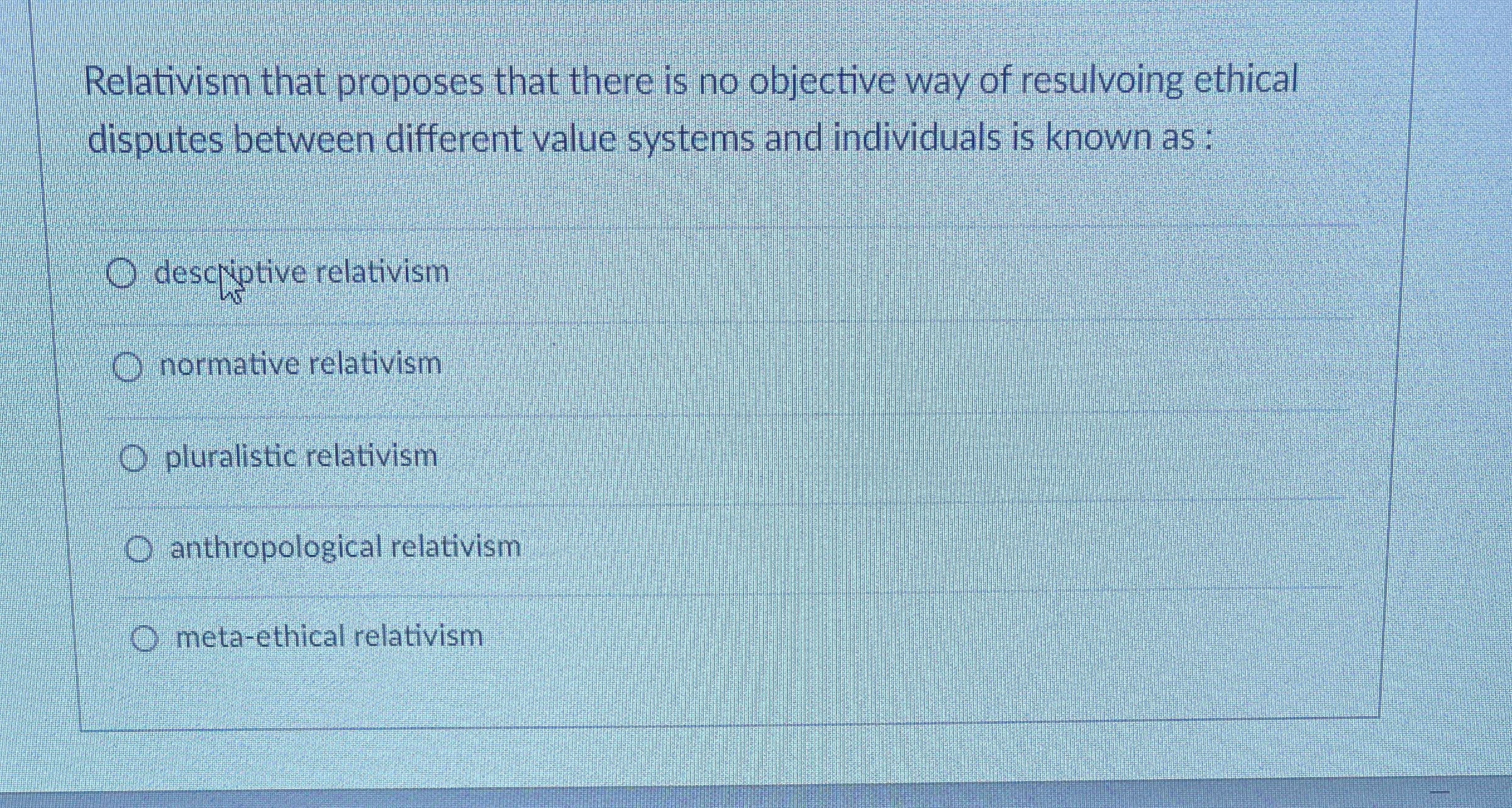 Relativism that proposes that there is no objective | Chegg.com