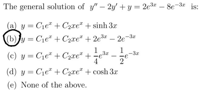 The general solution of \( y^{\prime \prime}-2 y^{\prime}+y=2 e^{3 x}-8 e^{-3 x} \) is: (a) \( y=C_{1} e^{x}+C_{2} x e^{x}+\s