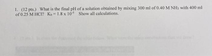 Solved 1. (12 pts.) What is the final pH of a solution | Chegg.com
