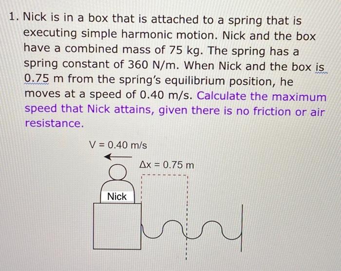 Solved 1. Nick is in a box that is attached to a spring that | Chegg.com