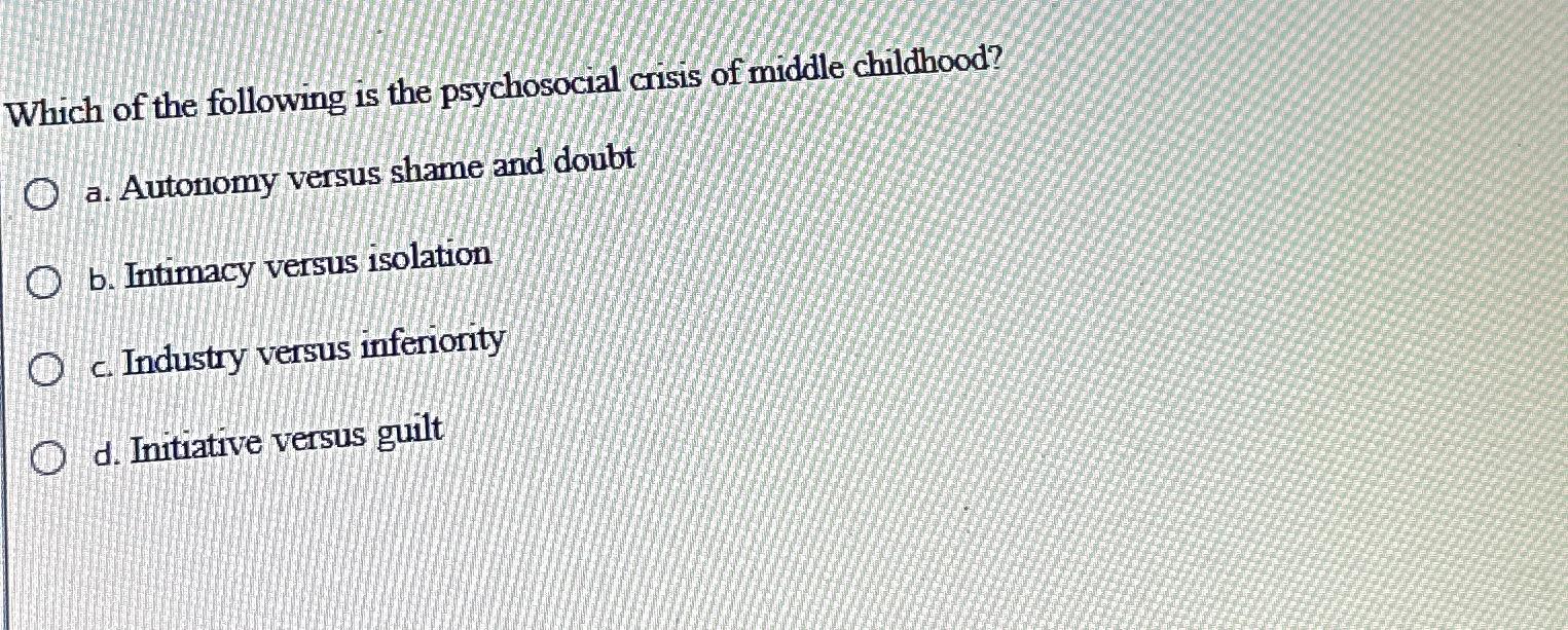 Solved Which of the following is the psychosocial crisis of | Chegg.com