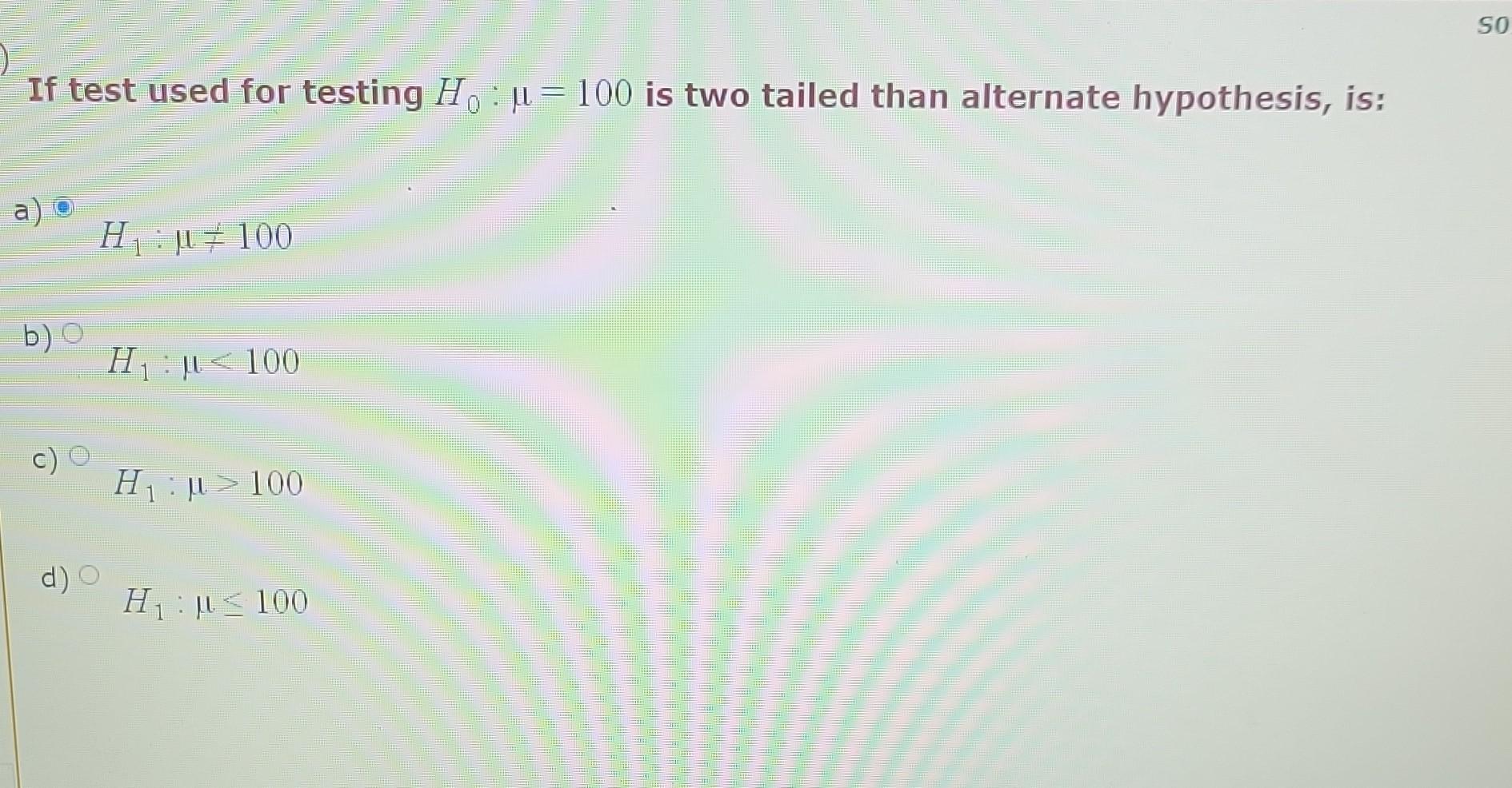 Solved If test used for testing H0:μ=100 is two tailed than | Chegg.com