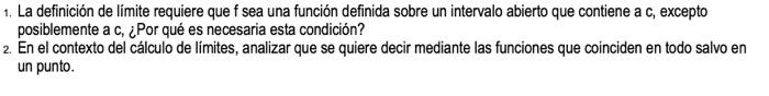 1. La definición de límite requiere que f sea una función definida sobre un intervalo abierto que contiene a c, excepto posib