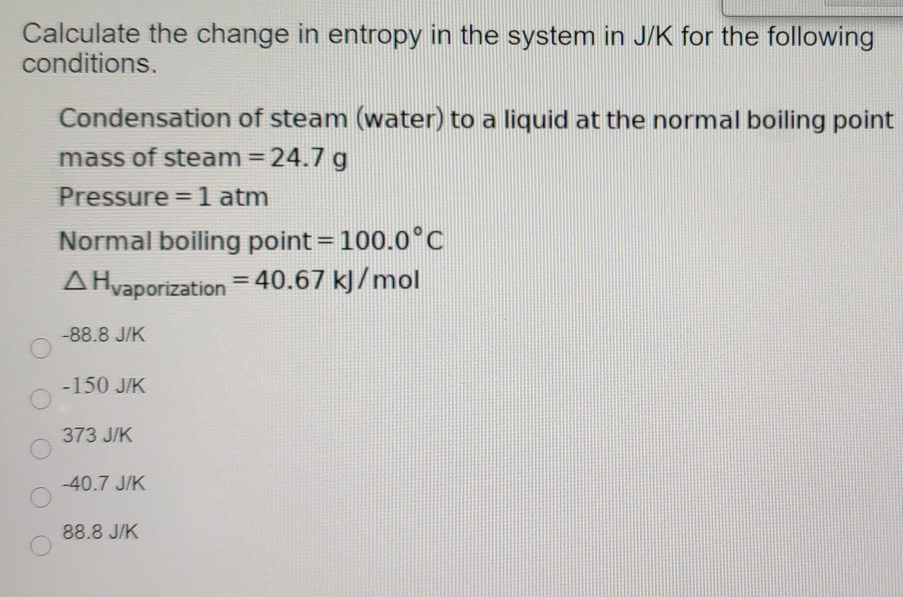 Solved Calculate the change in entropy in the system in J/K | Chegg.com