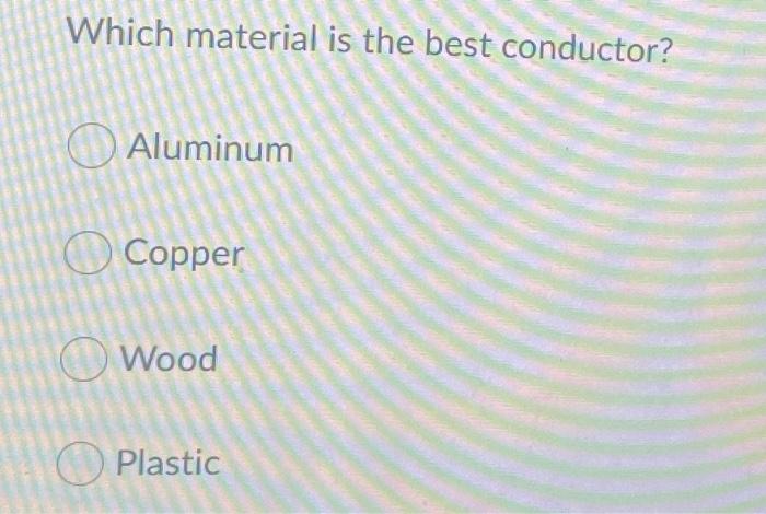 Solved Which material is the best conductor? Aluminum O | Chegg.com