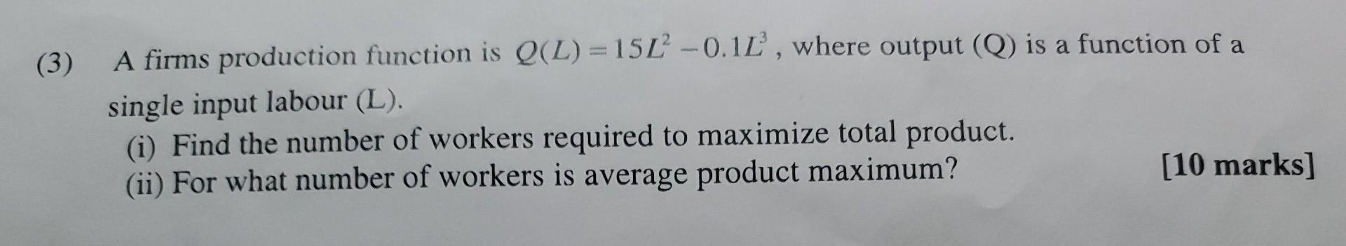 Solved (3) A firms production function is Q(L) = 15L -0.1", | Chegg.com