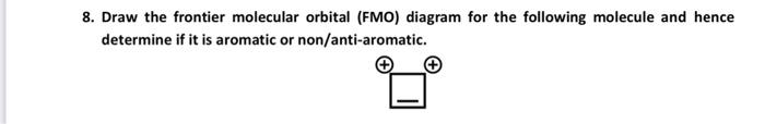 Solved 8. Draw the frontier molecular orbital (FMO) diagram | Chegg.com