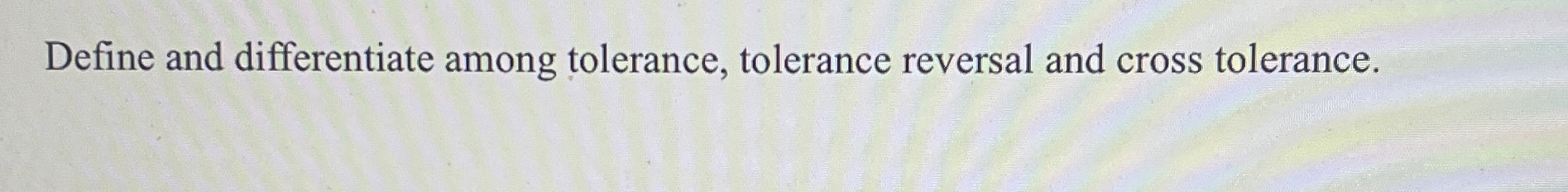 Solved Define and differentiate among tolerance, tolerance | Chegg.com