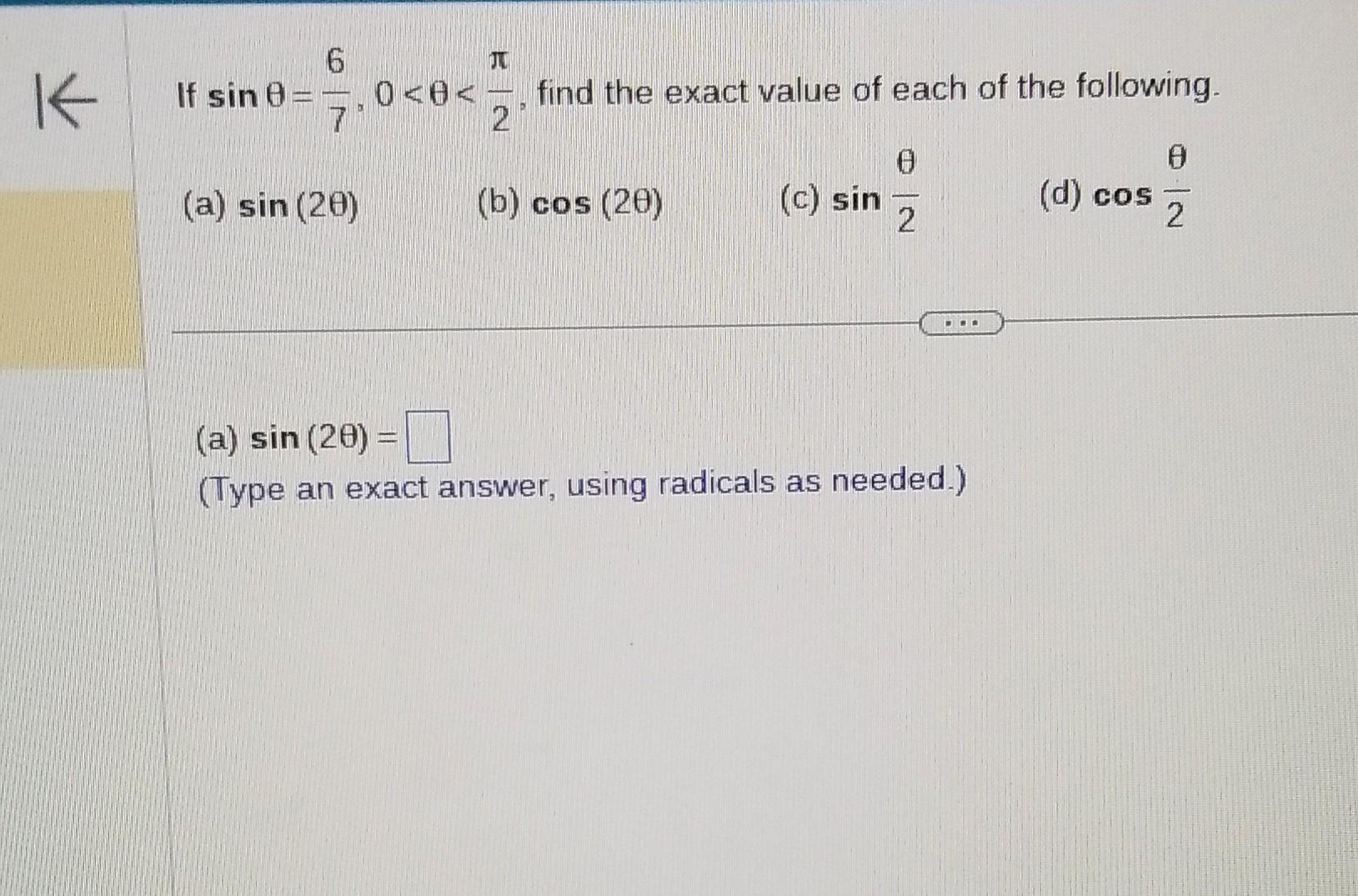 If \( \sin \theta=\frac{6}{7}, 0<\theta<\frac{\pi}{2} \), find the exact value of each of the following. (a) \( \sin (2 \thet