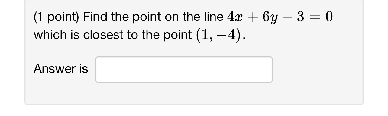 Solved (1 ﻿point) ﻿Find the point on the line 4x+6y-3=0 | Chegg.com