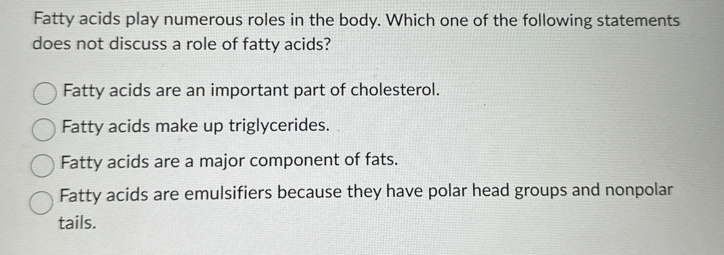 Solved Fatty acids play numerous roles in the body. Which