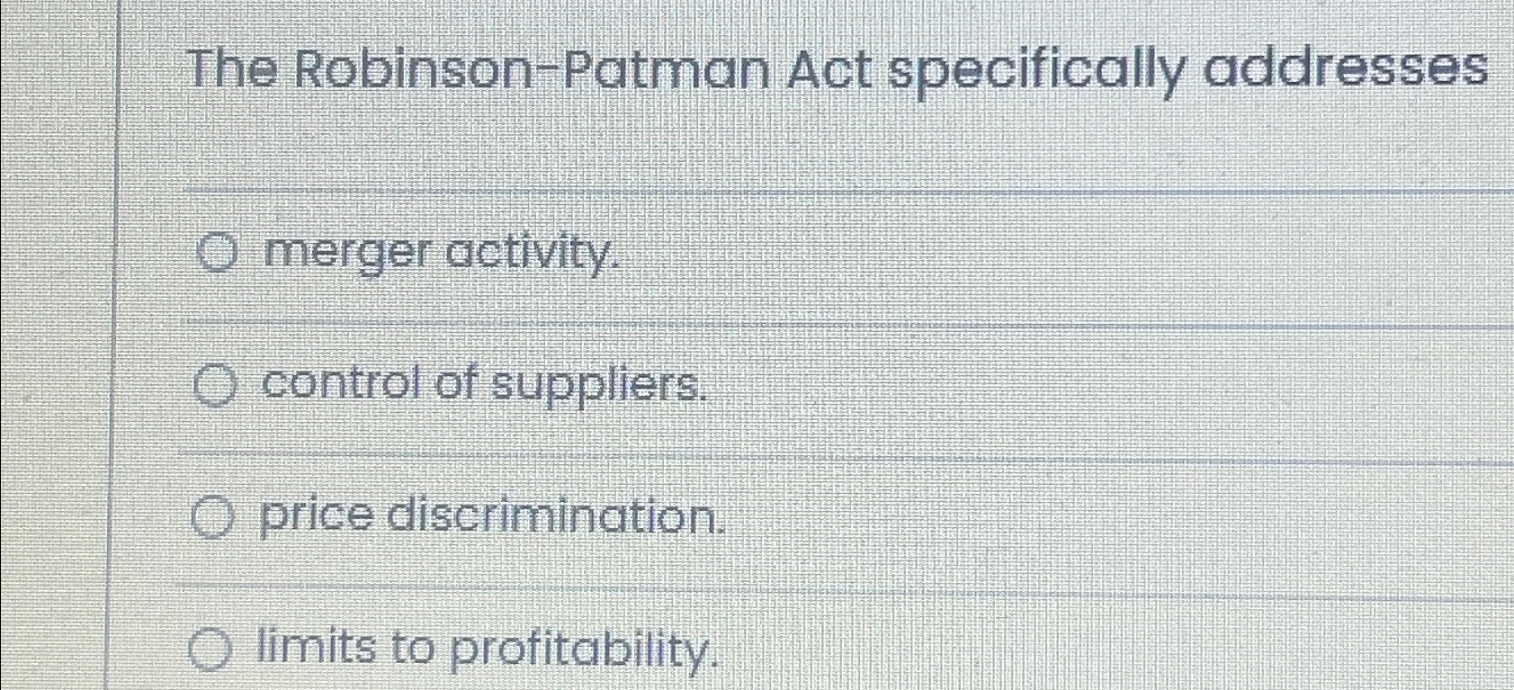 Solved The Robinson-Patman Act specifically addressesmerger | Chegg.com