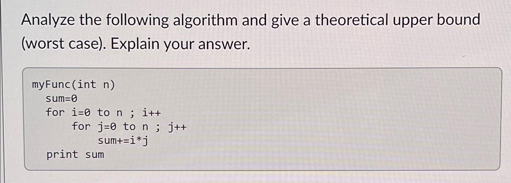 Solved Analyze the following algorithm and give a | Chegg.com