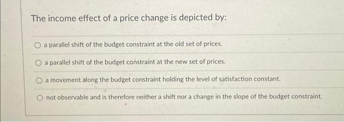 Solved The income effect of a price change is depicted by: a | Chegg.com