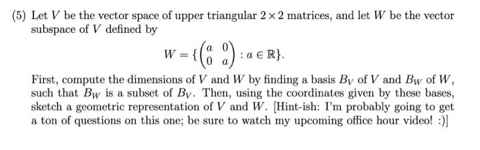 Solved (5) Let V be the vector space of upper triangular 2 x | Chegg.com