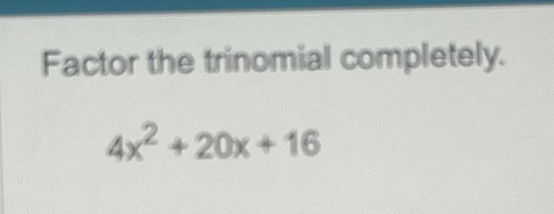 Solved Factor The Trinomial Completely 4x2 20x 16