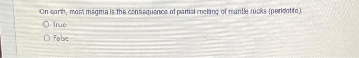 Solved On earth, most magma is the consequence of partial | Chegg.com