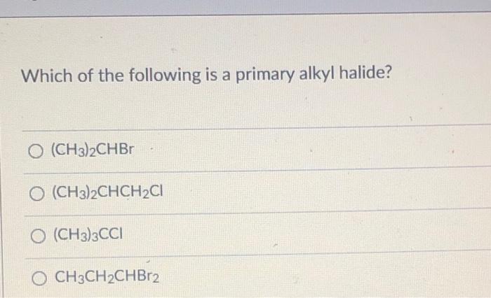 Solved Which Of The Following Is A Primary Alkyl Halide? O | Chegg.com