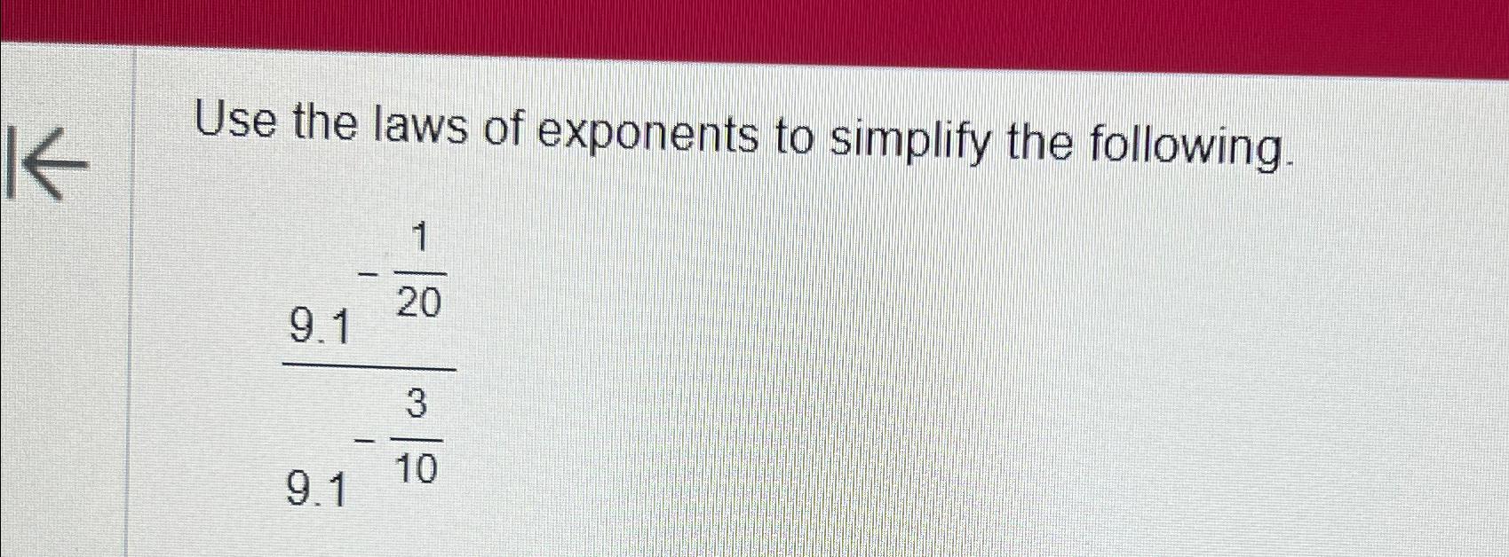Solved Use the laws of exponents to simplify the | Chegg.com