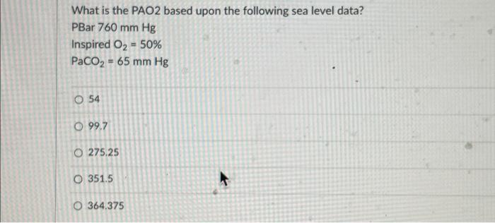 Solved What is the PAO2 based upon the following sea level | Chegg.com