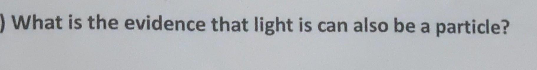 what is the evidence for light behaving as a particle