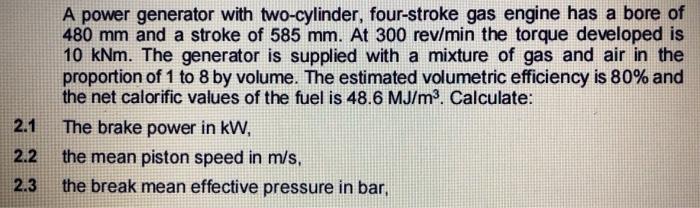 A power generator with two-cylinder, four-stroke gas engine has a bore of \( 480 \mathrm{~mm} \) and a stroke of \( 585 \math