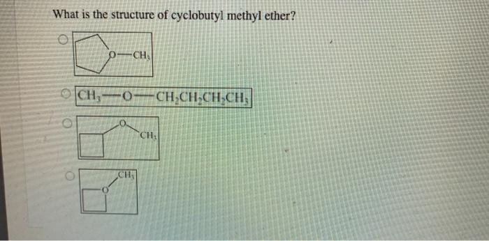 Solved What is the structure of cyclobutyl methyl ether? | Chegg.com