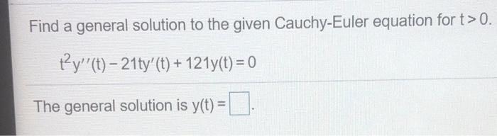 Solved Find a general solution to the given Cauchy-Euler | Chegg.com