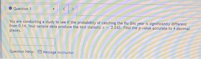 Solved Question 1 V You are conducting a study to see if the | Chegg.com
