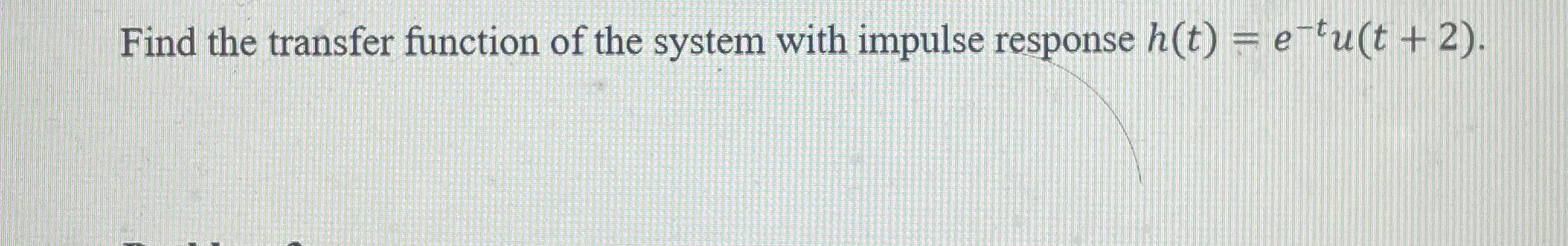 Solved Find the transfer function of the system with impulse | Chegg.com