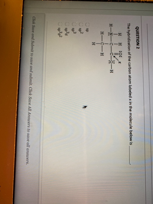 Solved QUESTION 2 The hybridization of the carbon atom | Chegg.com