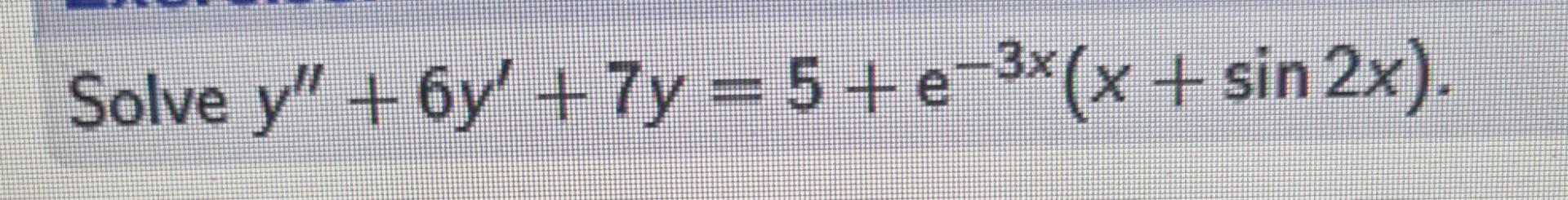 \( y^{\prime \prime}+6 y^{\prime}+7 y=5+e^{-3 x}(x+\sin 2 x) \)