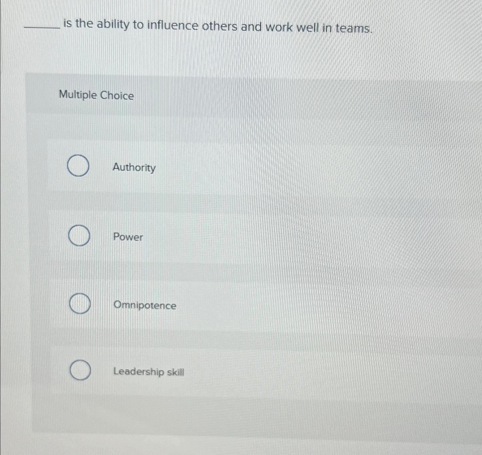 Solved is the ability to influence others and work well in | Chegg.com