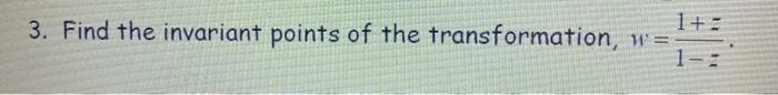 Solved 3. Find the invariant points of the transformation, | Chegg.com
