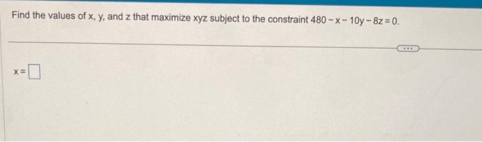 Solved Find the values of x,y, and z that maximize xyz | Chegg.com