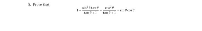 5. Prove that \[ 1-\frac{\sin ^{2} \theta \tan \theta}{\tan \theta+1}-\frac{\cos ^{2} \theta}{\tan \theta+1}=\sin \theta \cos