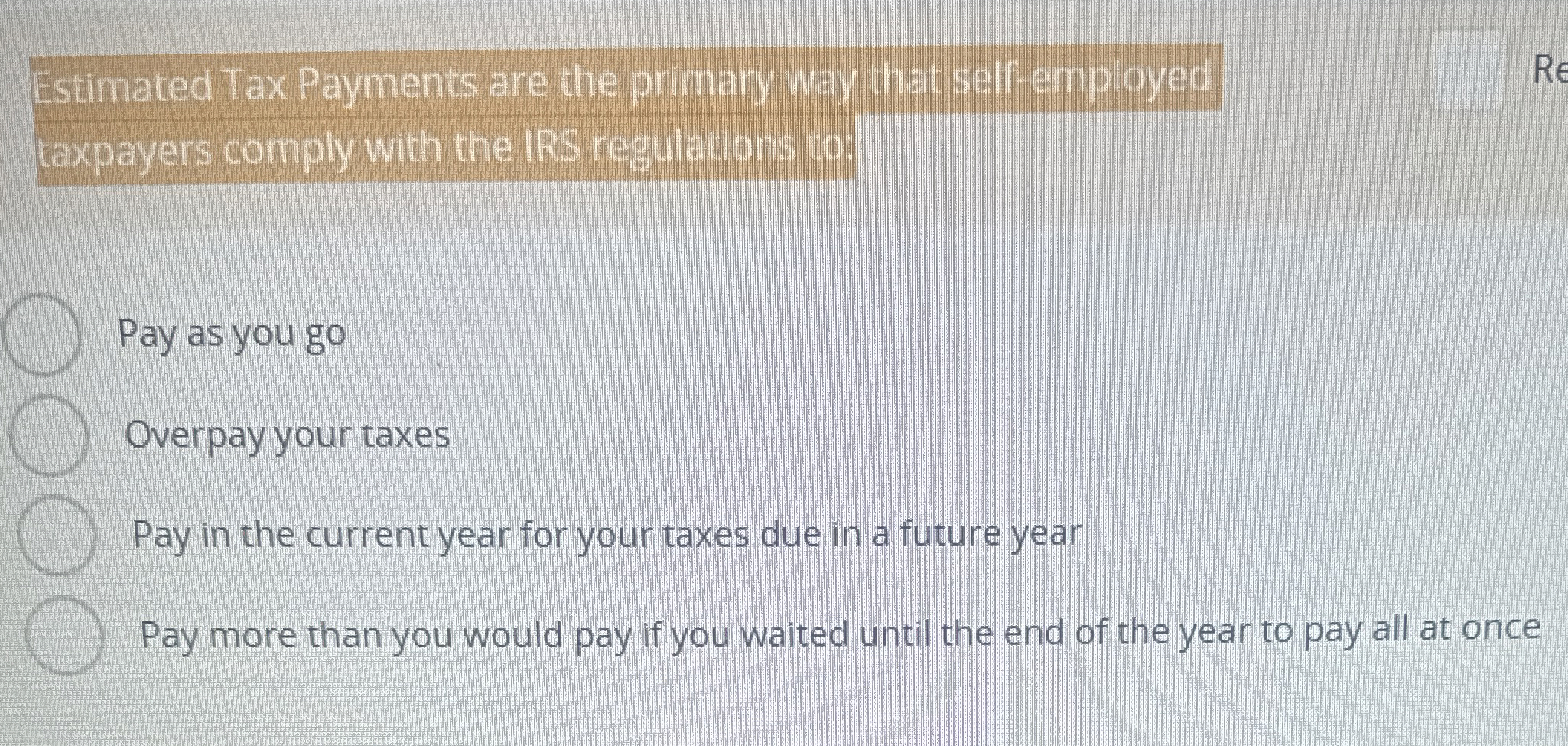 Solved Estimated Tax Payments are the primary way that