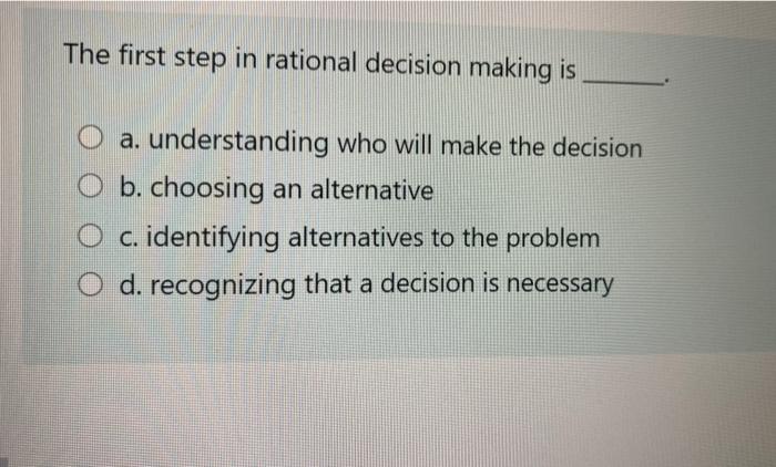 Solved The first step in rational decision making is O a. | Chegg.com