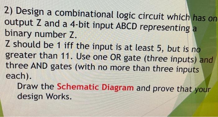 Solved 2) Design a combinational logic circuit which has on | Chegg.com